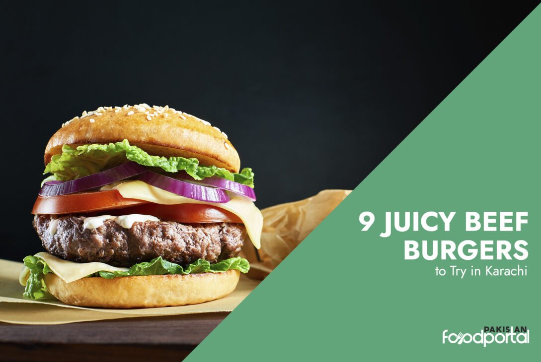 9 Juicy Beef Burgers to Try in Karachi