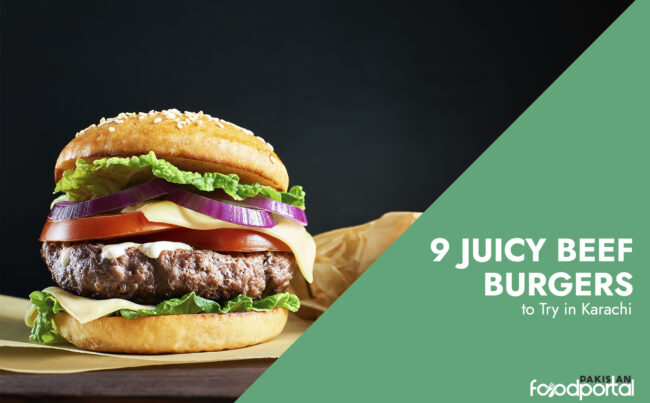 9 Juicy Beef Burgers to Try in Karachi